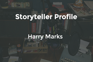 Storyteller Profile: Harry Marks