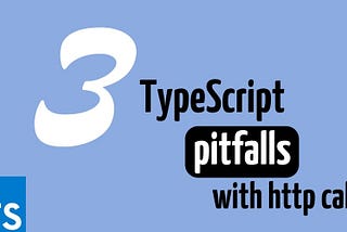 Common Pitfalls in TypeScript with HTTP Calls