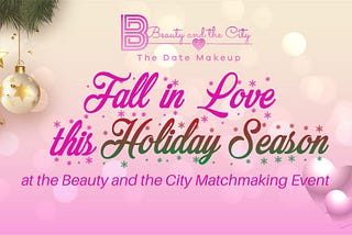 Fall in Love this Holiday Season at the Beauty and the City Matchmaking Event