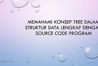 Memahami Konsep Tree dalam Struktur Data Lengkap dengan Source Code Programnya