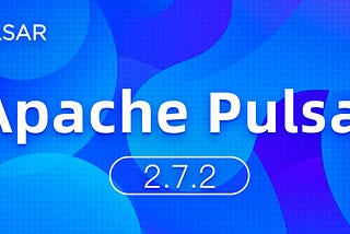 What’s New in Apache Pulsar 2.7.2