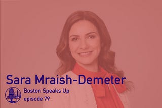 079: Boston Speaks Up with Sara Mraish-Demeter, CEO/Founder of ARCK