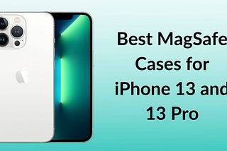 Best MagSafe Compatible Cases For iPhone 13 and iPhone 13 Pro