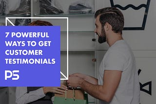 7 powerful ways to get customer testimonials