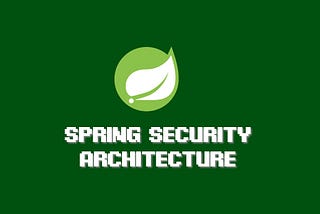 Spring Security Architecture fundamentals