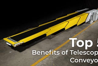 Top 5 Benefits of Telescopic Conveyors