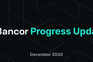 Bancor 프로젝트 업데이트 : 2020 년 12 월