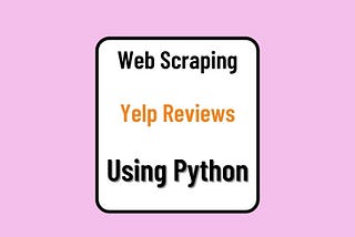 Scraping Yelp Data using Python (A Comprehensive Guide-DUP)