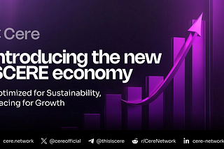 Optimized for Sustainability, Bracing for Growth — Introducing the new $CERE economy