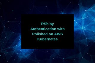 RShiny Authentication with Polished on AWS Kubernetes