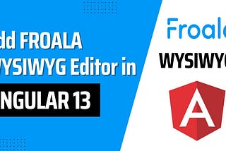 How to integrate Froala WYSIWYG editor in Angular 13?