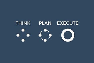 Think, plan, execute