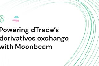 dTrade строится на Moonbeam для Торговли Деривативами в Экосистеме Polkadot