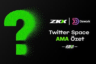 ‘Zkx X Dework’ AMA Notları ve Ambassador Programı