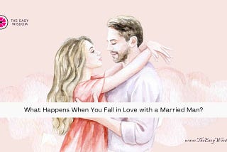 In love with a married man- The Easy Wisdom- www.TheEasyWisdom.com