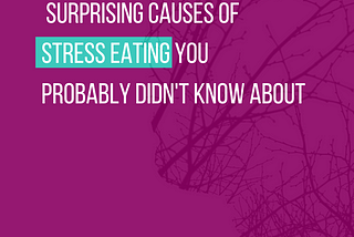 Surprising Causes of Stress Eating You Probably Didn’t Know About