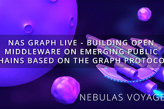 NAS Graph Live — Building Open Middleware on Emerging Public Chains Based on The Graph Protocol