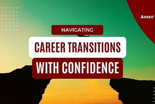 Navigating Career Transitions with Confidence: A Success Coach’s Perspective