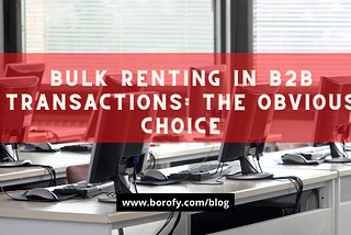 Bulk Renting in B2B Transactions: The Obvious Choice!