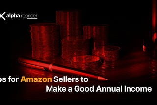 Tips for Amazon Sellers to Make a Good Annual Income