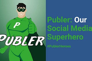 How Publer Nailed Being Our Agency’s Social Media Superhero