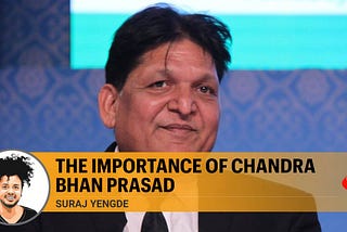The importance of Chandra Bhan Prasad