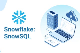 SnowSQL: Overview, Benefits, and Authentication for Efficient Snowflake Data Management