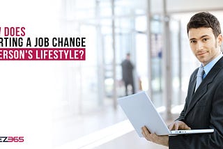 How Does Starting A Job Change A Person’s Lifestyle?