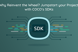 Why Reinvent the Wheel? Jumpstart your Project with COCO’s SDKs | COCO