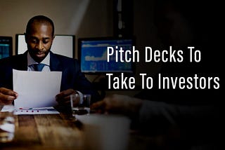 Pitch Deck To Take To Investors