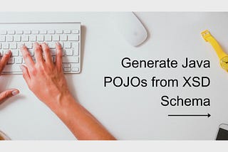 Generate Java POJOs from XSD Schema: Simplifying Java Development