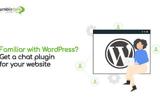 Familiar with WordPress? Get a chat plugin for your website