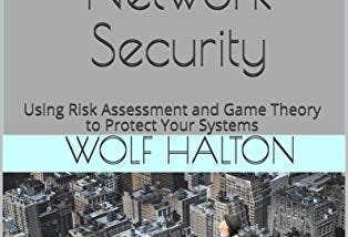 HOW TO ACHIEVE NETWORK SECURITY: USING RISK ASSESSMENT AND GAME THEORY TO PROTECT YOUR SYSTEMS