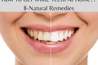 How To Get White Teeth At Home? 8 — Remedies