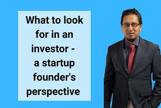 What to look for in an investor — a startup founder’s perspective