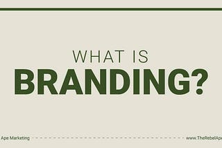 5 Considerations For Branding Strategies In Marketing | Rebel Ape Marketing