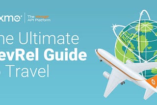 The Ultimate DevRel Guide To Travel