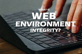 มารู้จักกับ Web Environtment Integrity (WEI)