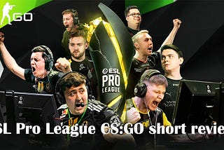 ESL Pro League CS:GO short review