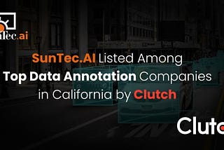 SunTec.AI among California’s Top Data Annotation Firms by Clutch