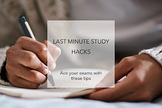 Last Minute Study Hacks