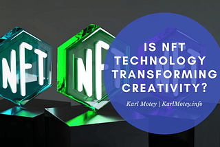 Karl Motey on Is NFT Technology Transforming Creativity?
