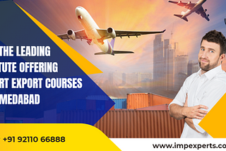 Join the leading institute offering import export courses in Ahmedabad