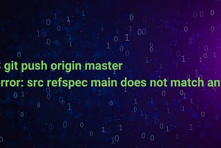 How to Fix: Error: Src Refspec Master Does Not Match Any in Git