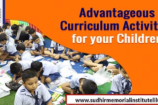 Know the Advantageous Curriculum Activities for your Children