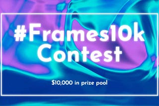 #Frames10k Contest — ArtPunks and FramesNFT Competition with $10,000 Prize Pool: All You Need to…