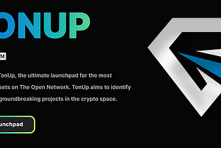 TonUP: A Launchpad for High-Potential Cryptocurrencies on the TON Blockchain