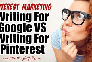 The Difference Between Writing For Google VS Pinterest