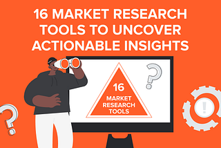 16 Market Research Tools To Uncover Actionable Insights