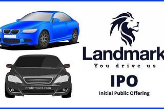 Landmark Cars IPO GMP, Date, Review & Important Detail 2022
